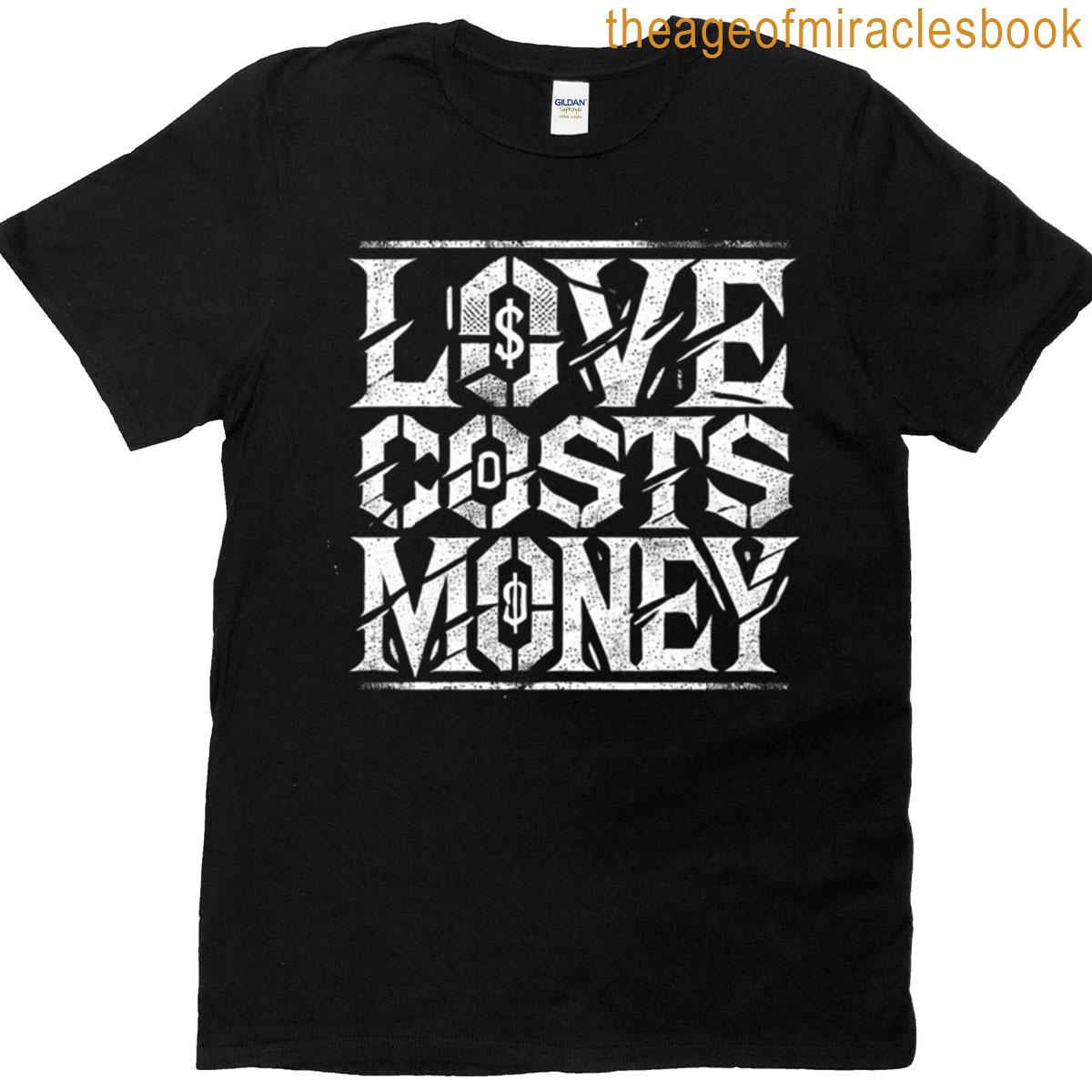Love Costs Money Statement Streetwear Design T-shirt