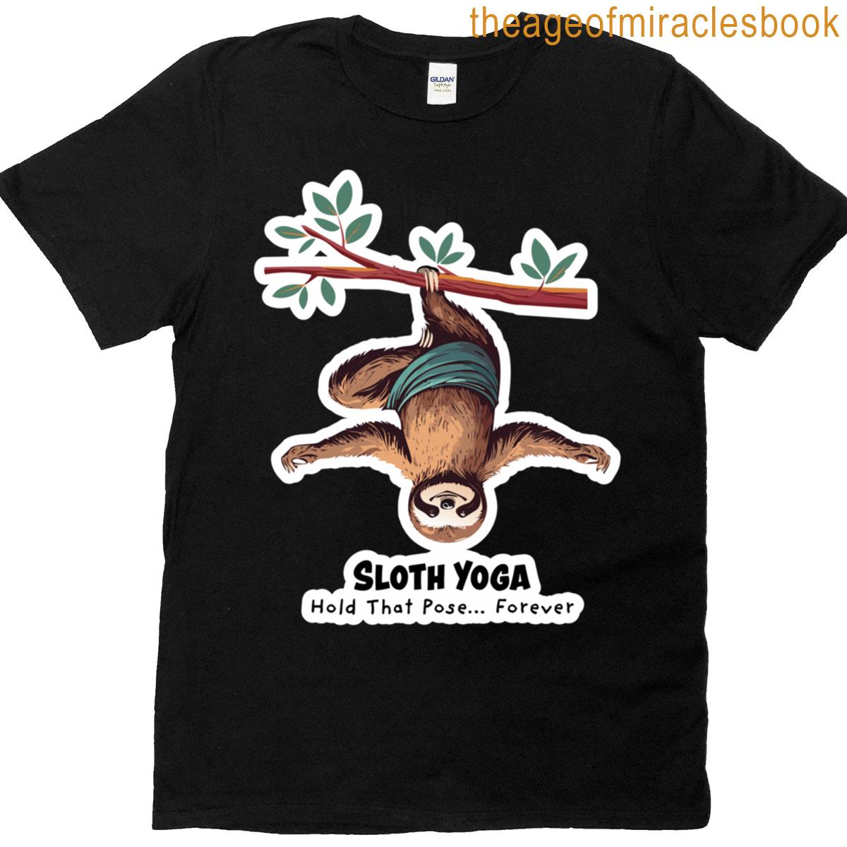 Sloth Yoga Hold That Pose Forever! T-shirt