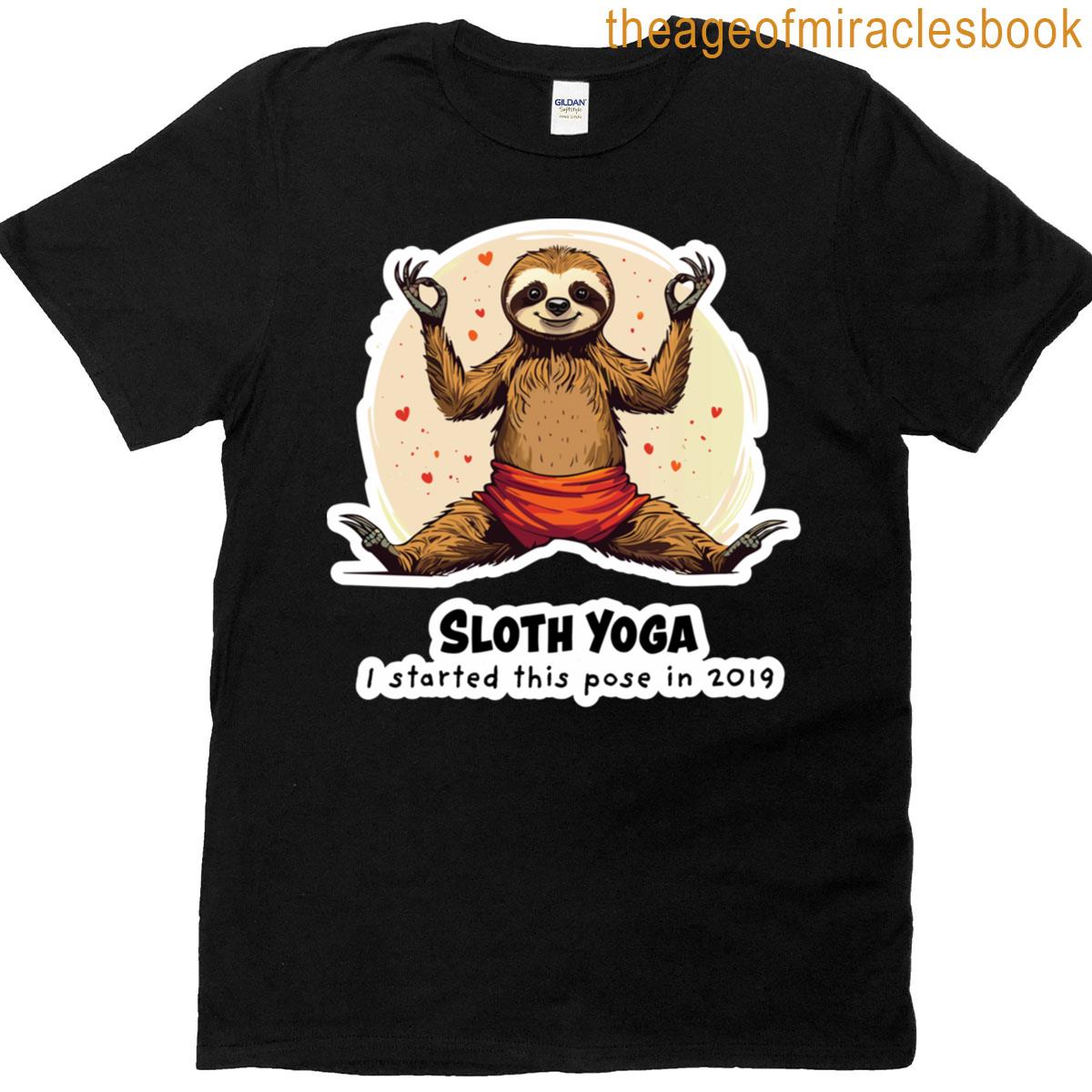 Sloth Yoga I Started This Pose In 2019 T-shirt