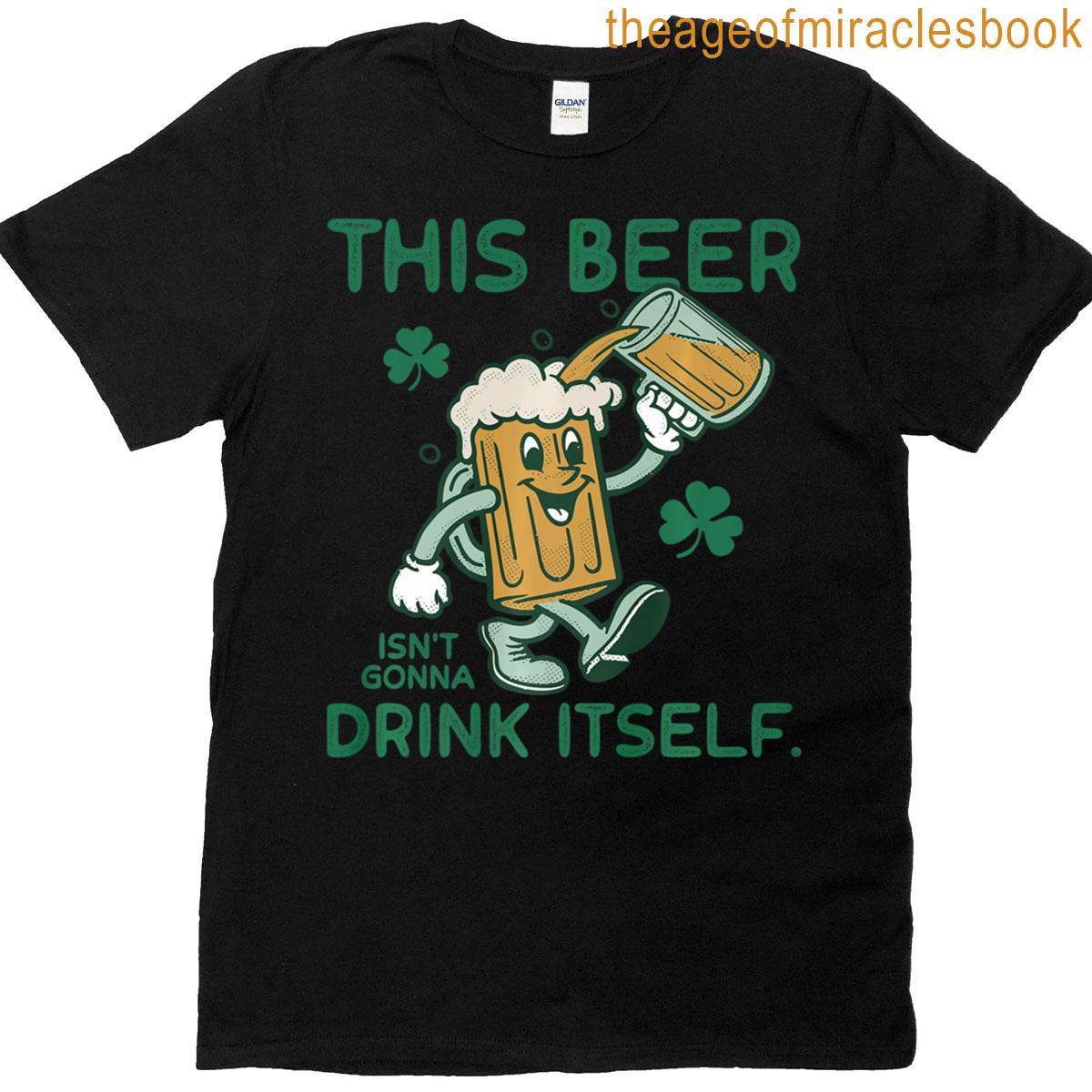 This Beer Isn’t Gonna Drink Itself Patrick’s Day Men T-shirt
