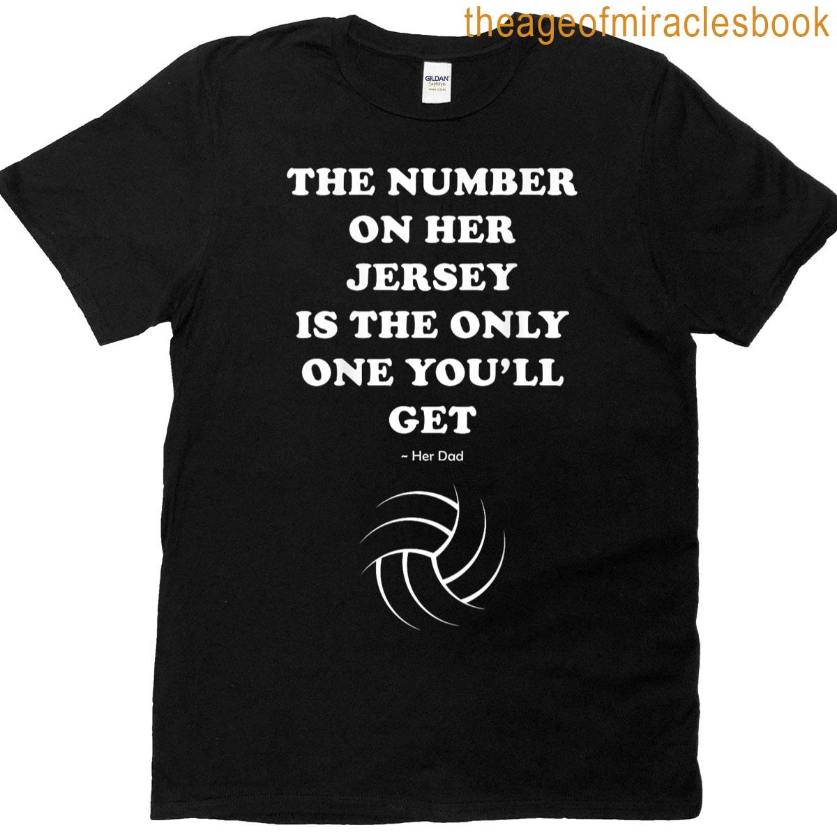 The Number On Her Jersey Is The Only One You’ll Get Her Dad T-shirt