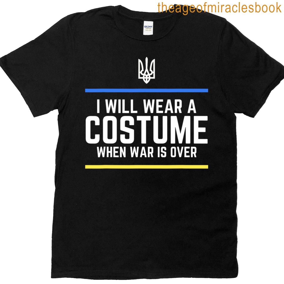 Zelensky Words 2025 I Will Wear A Costume When War Is Over T-shirt