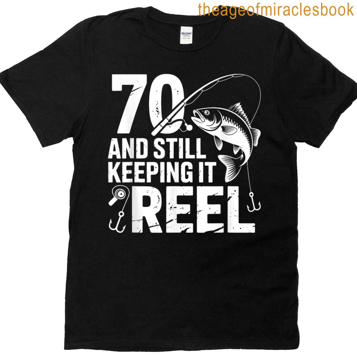 70 And Still Keeping It Reel 70th Birthday Fathers Day T-shirt