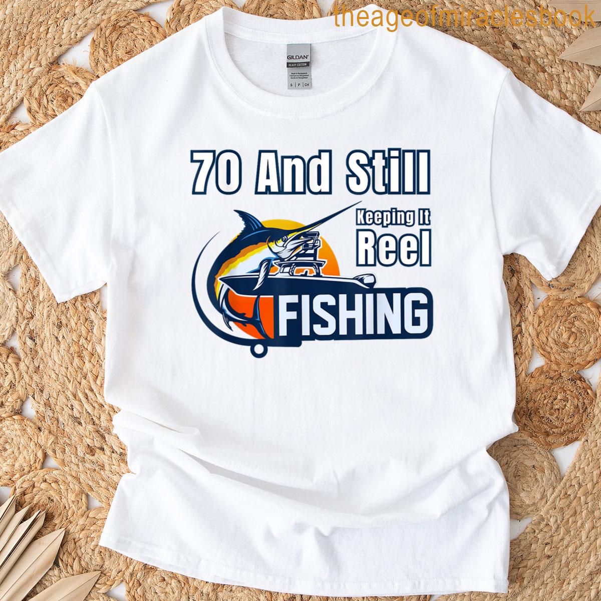 70 And Still Keeping It Reel Fishing Grandpa Husband Dad T-shirt