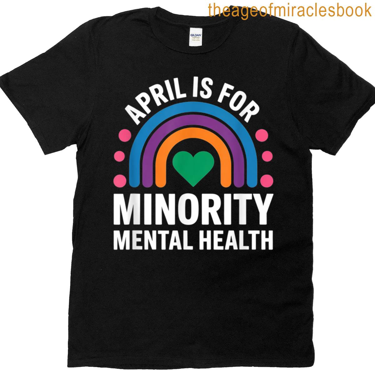 April Is For Minority Mental Health Awareness Rainbow T-shirt