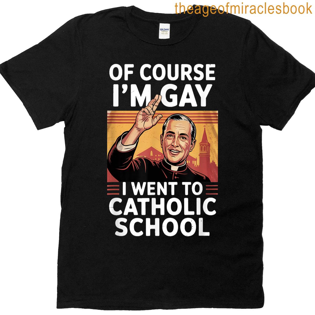 Of Course Im Gay I Went To Catholic School Lgbt Design T-shirt