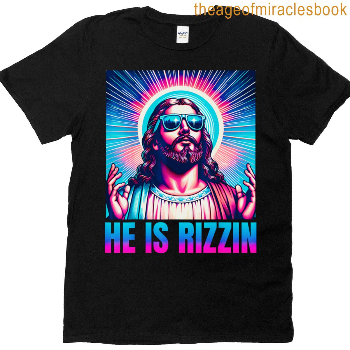 Jesus Is Rizzin Cool Jesus He Is Risen T-shirt