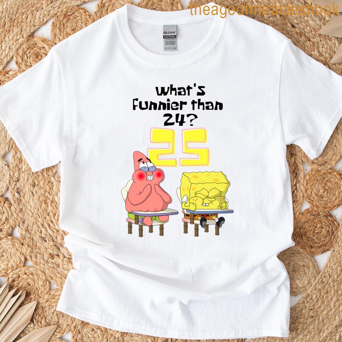 Whats Funnier Than 24 25 Spongebob Meme T-shirt