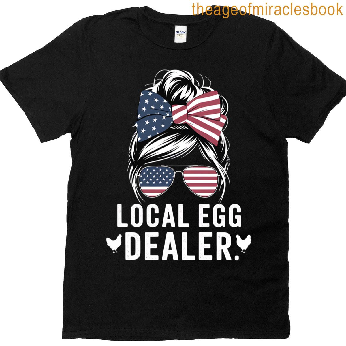 Local Egg Dealer Funny Chicken Farmer 4th Of July Usa T-shirt