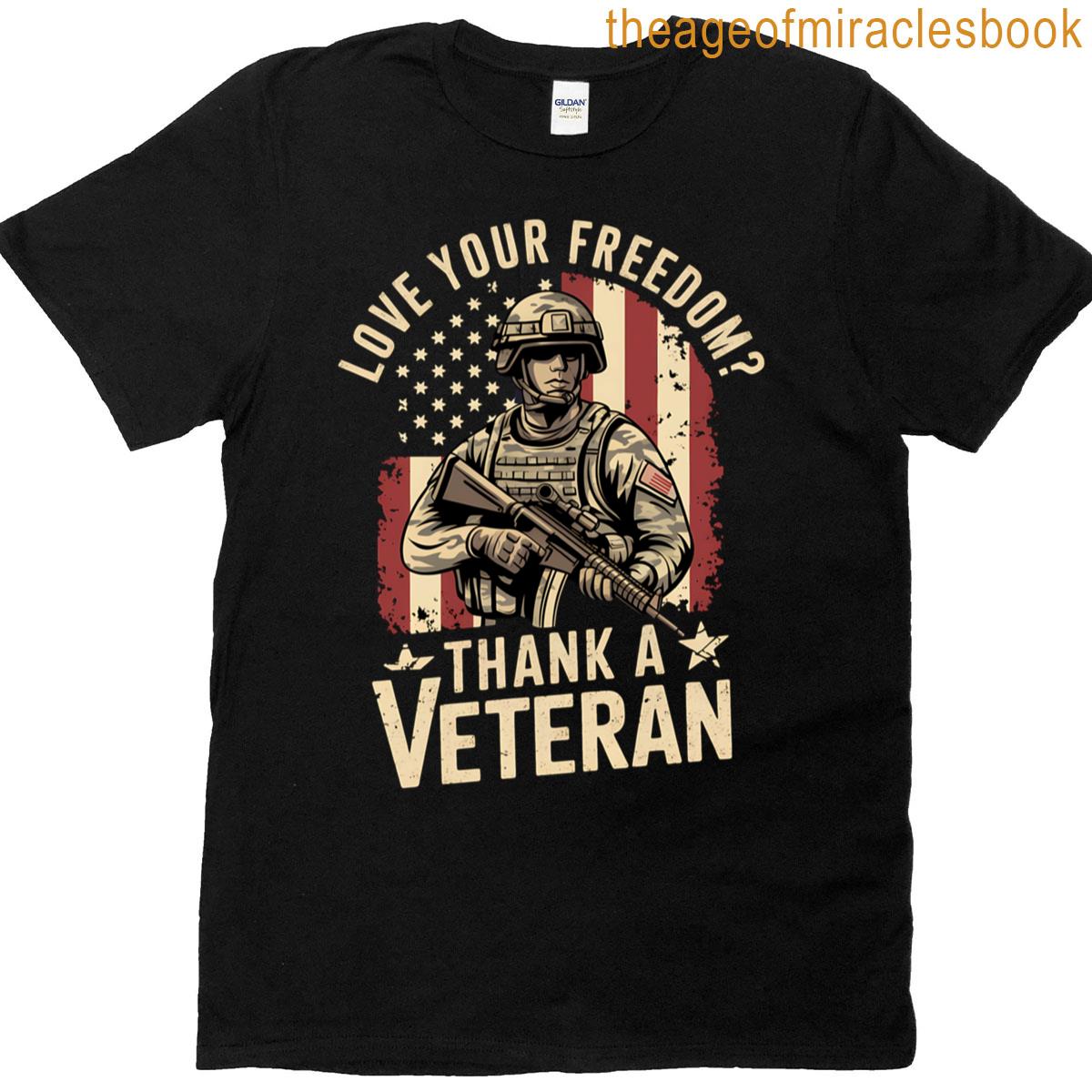 Love Your Freedom Thank A Veteran – Veterans – Memorial Day T-shirt
