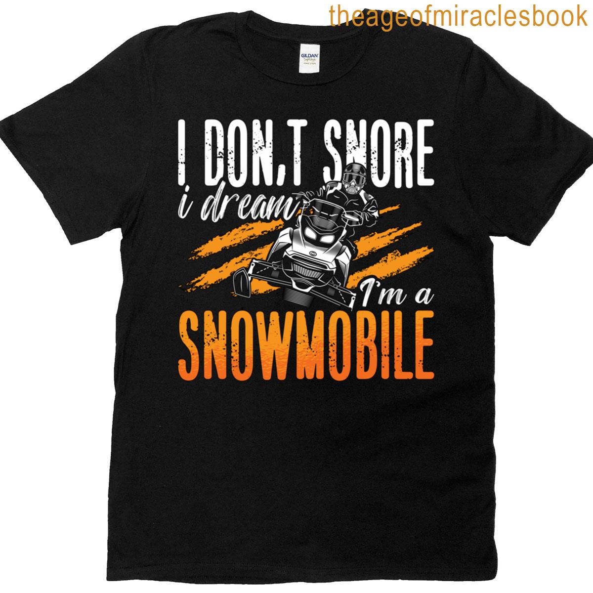 Snowmobile Racing I Dont Snore I Dream Motorsport T-shirt