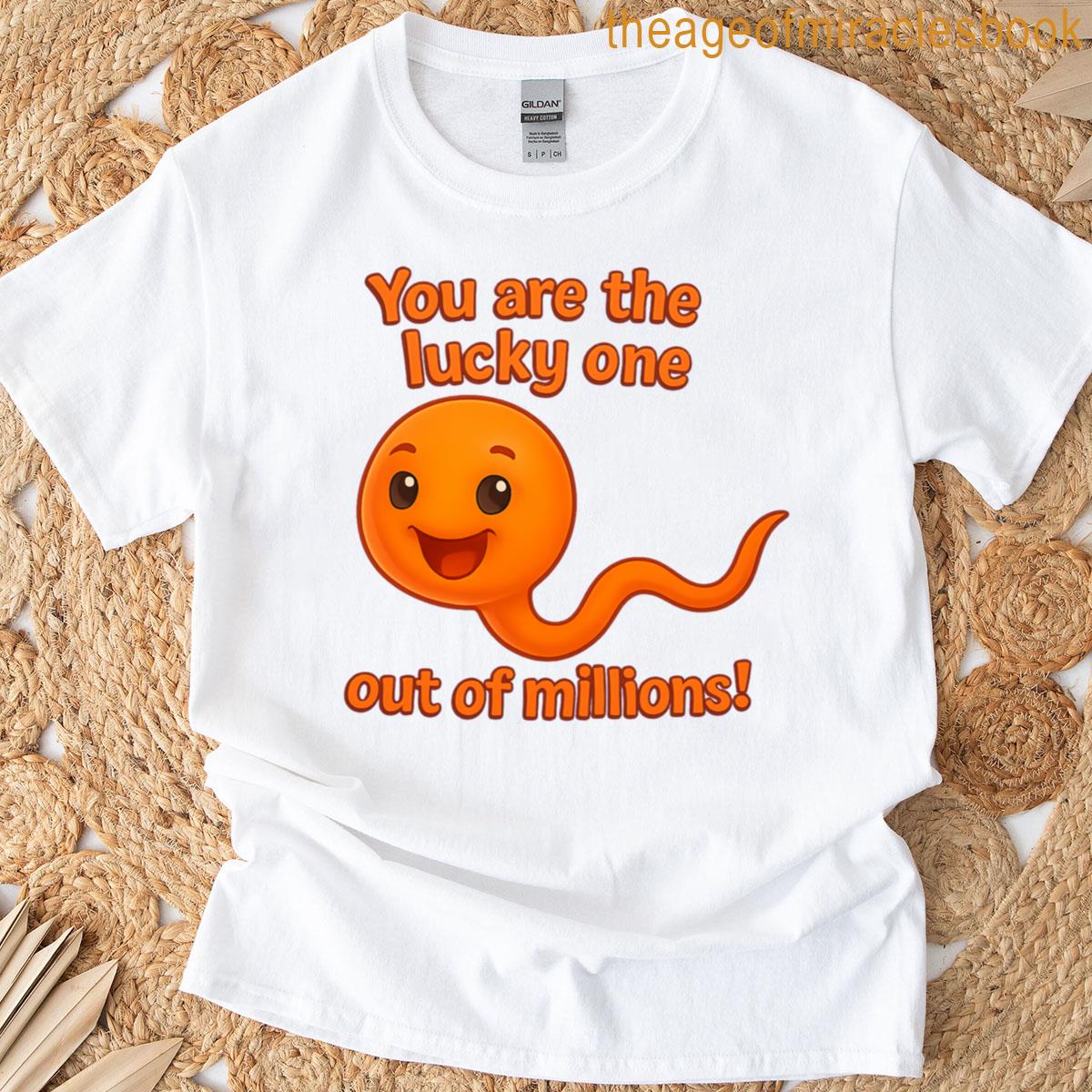 You Are The Lucky One – Funny Motivational Sperm Design T-shirt