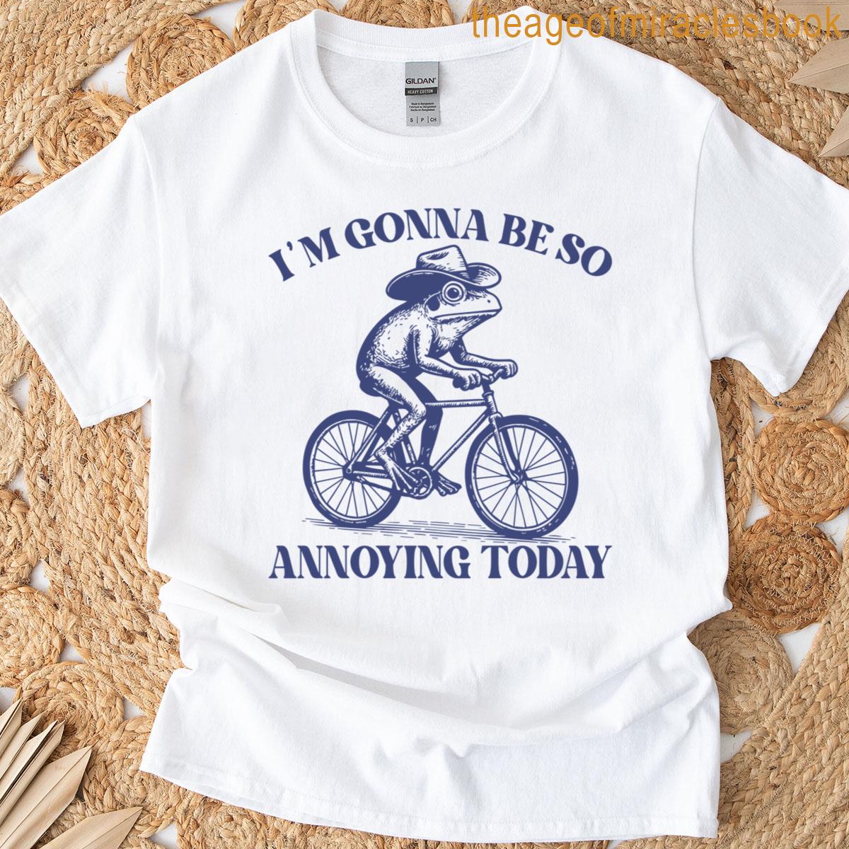 Funny Frog Biking Im Gonna Be So Annoying Today Frog Bike T-shirt