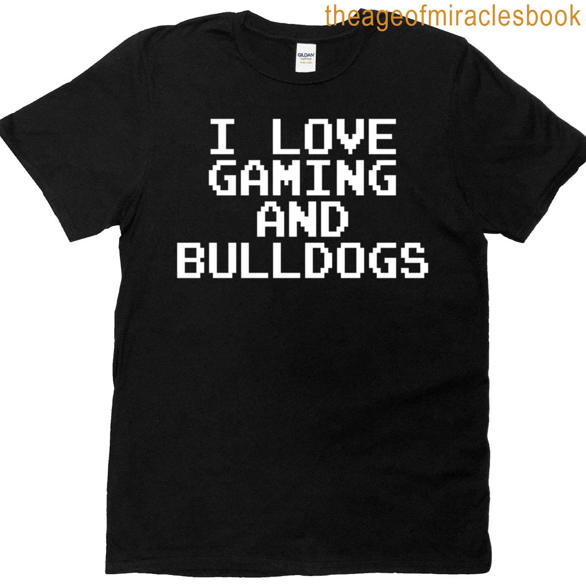 I Love Gaming And Bulldogs Video Gamer Dog Lover T-shirt