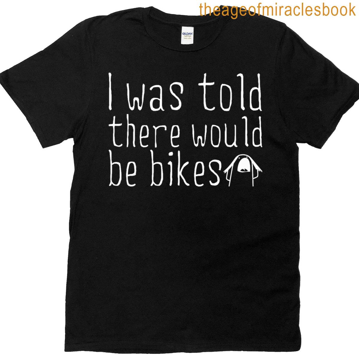 I Was Told There Would Be Bikes – Funny Cycling Biker Premium T-shirt
