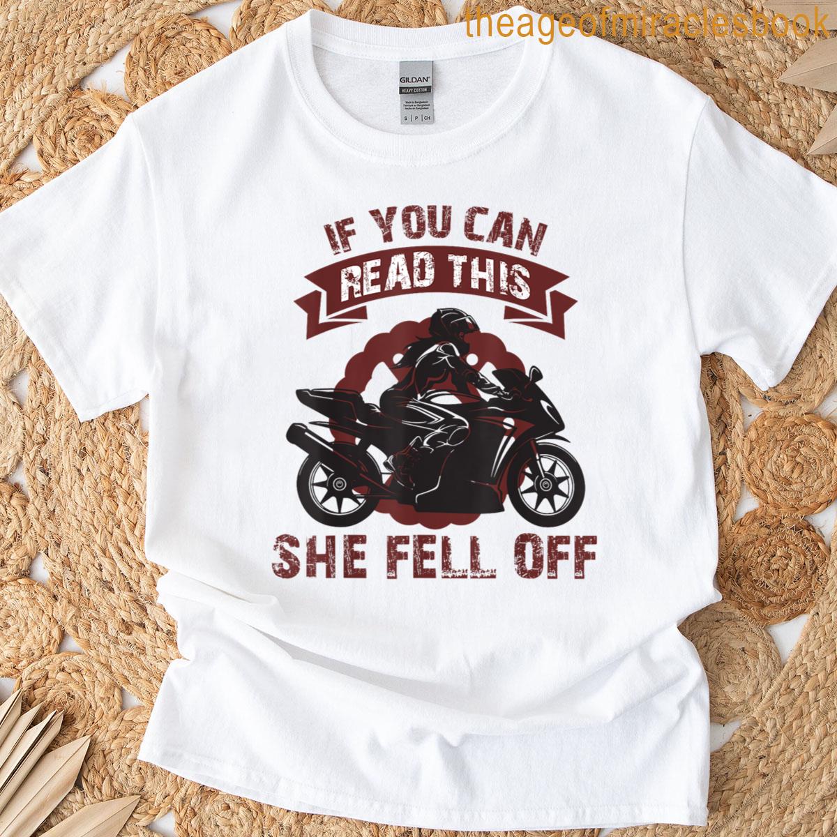 If You Can Read This She Fell Off Funny Biker Motorcycles T-shirt