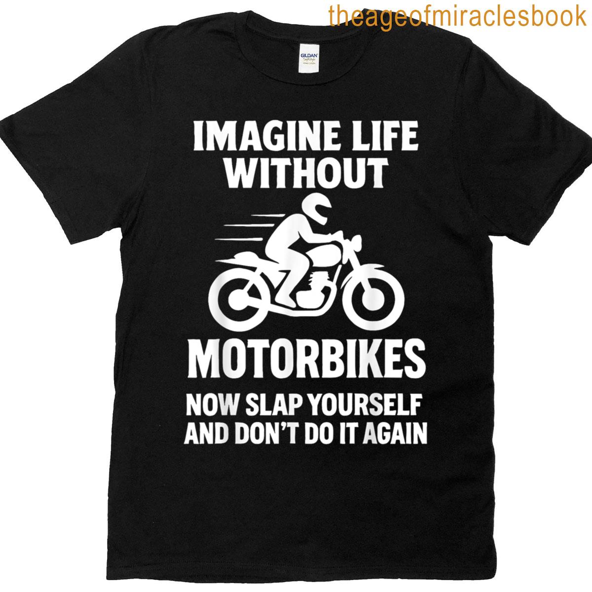 Imagine Life Without Motorcycles Biker Motorcycling Rider T-shirt