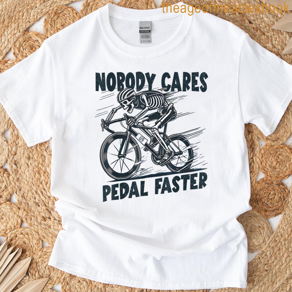 Nobody Cares Pedal Faster Funny Skeleton Biker Cycling Retro T-shirt
