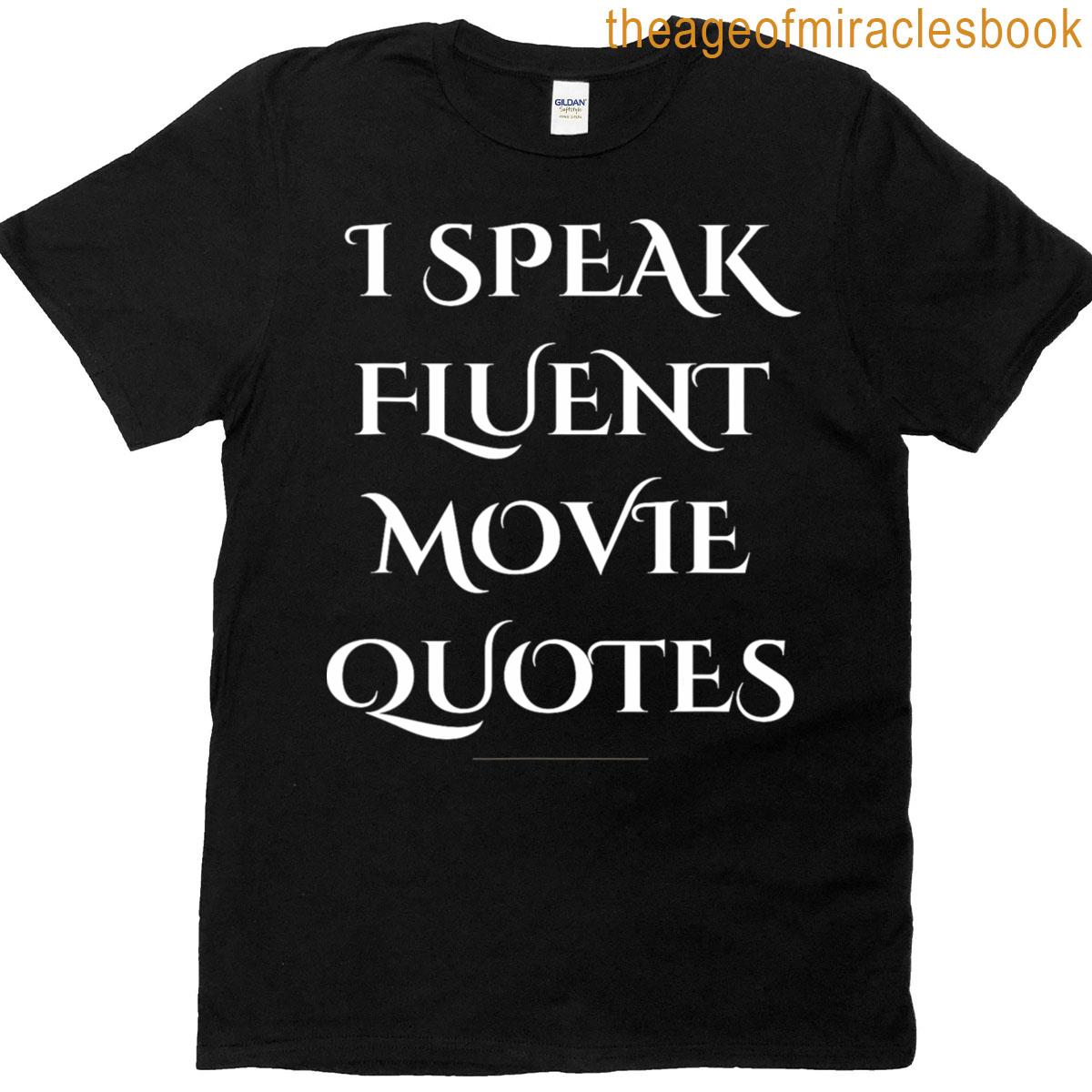 I Speak Fluent Movie Quotes Funny Movies Gift T-shirt