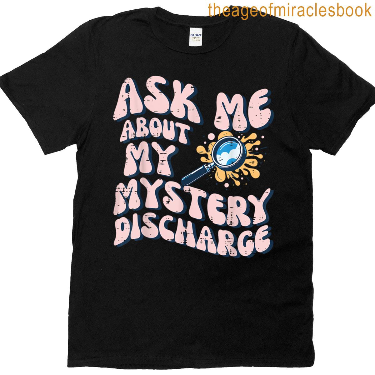 Ask About Mystery Discharge Funny Saying Inappropriate Women T-shirt