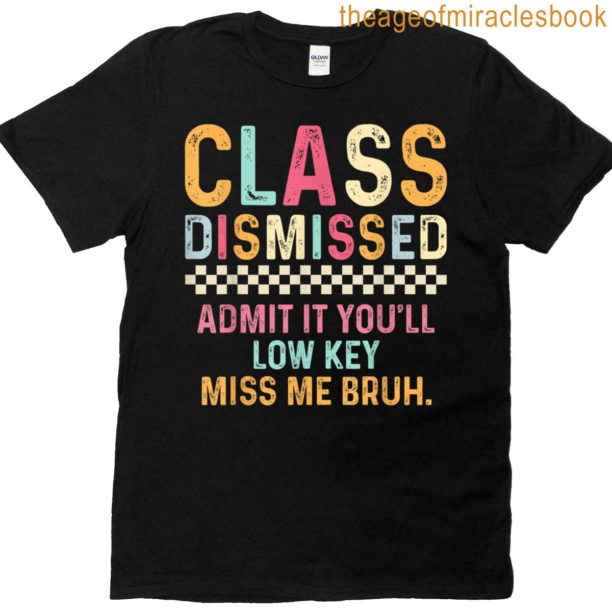 Last Day Of School Admit It Youll Low Key Miss Me Bruh T-shirt