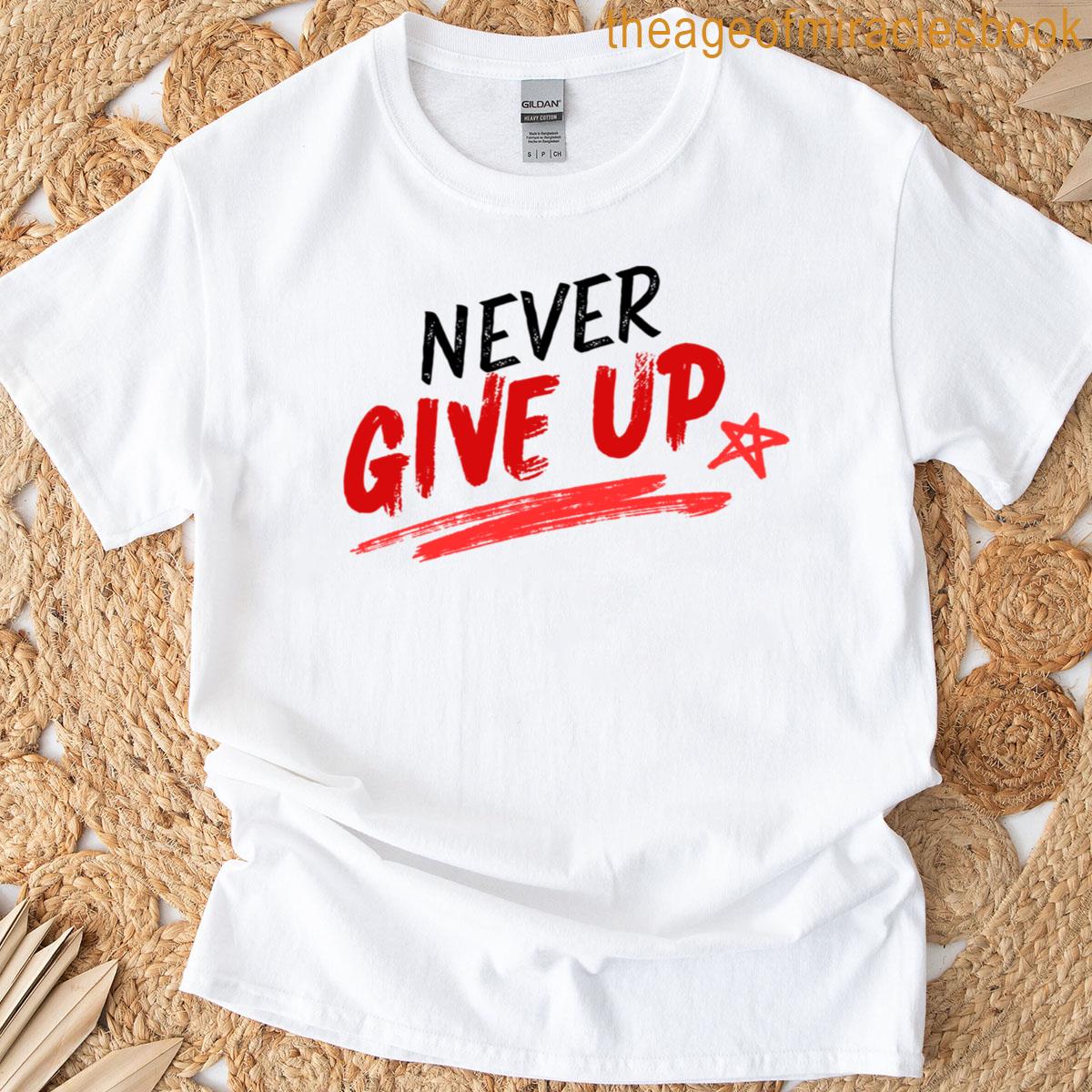 Never Give Up T-shirt
