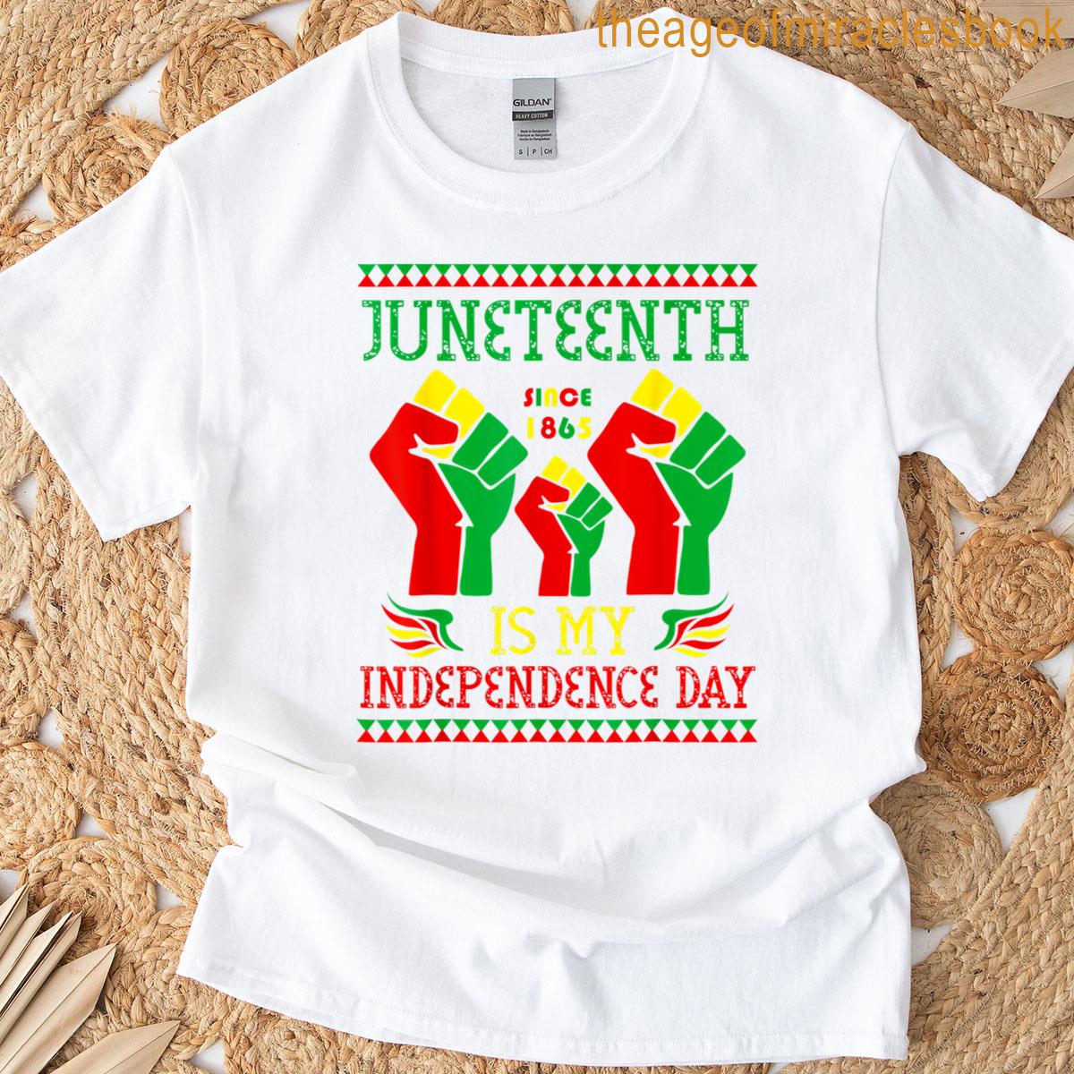 Juneteenth Is My Independence Day Since 1865 T-shirt