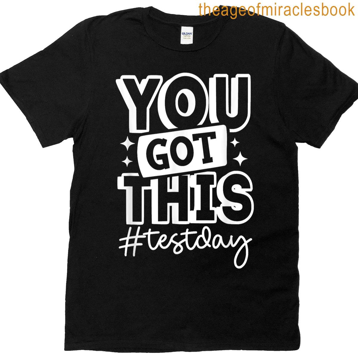 You Got This Test Teacher Student Testing Day Funny T-shirt