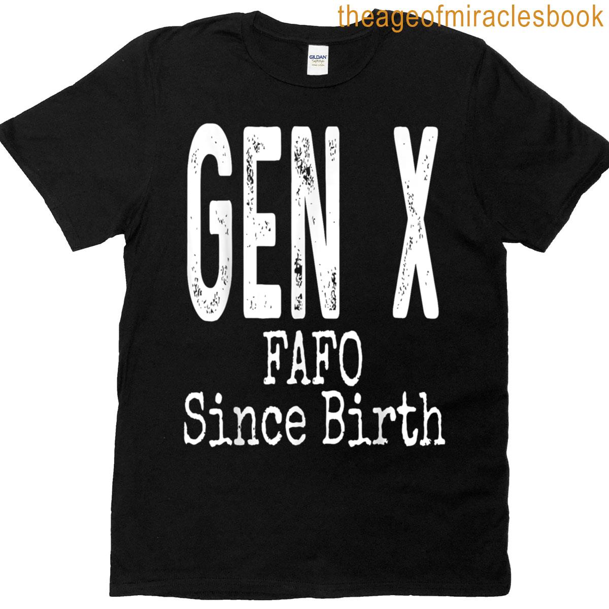 Gen X Fafo Since Birth Funny Generation X Humor Saying Funny T-shirt