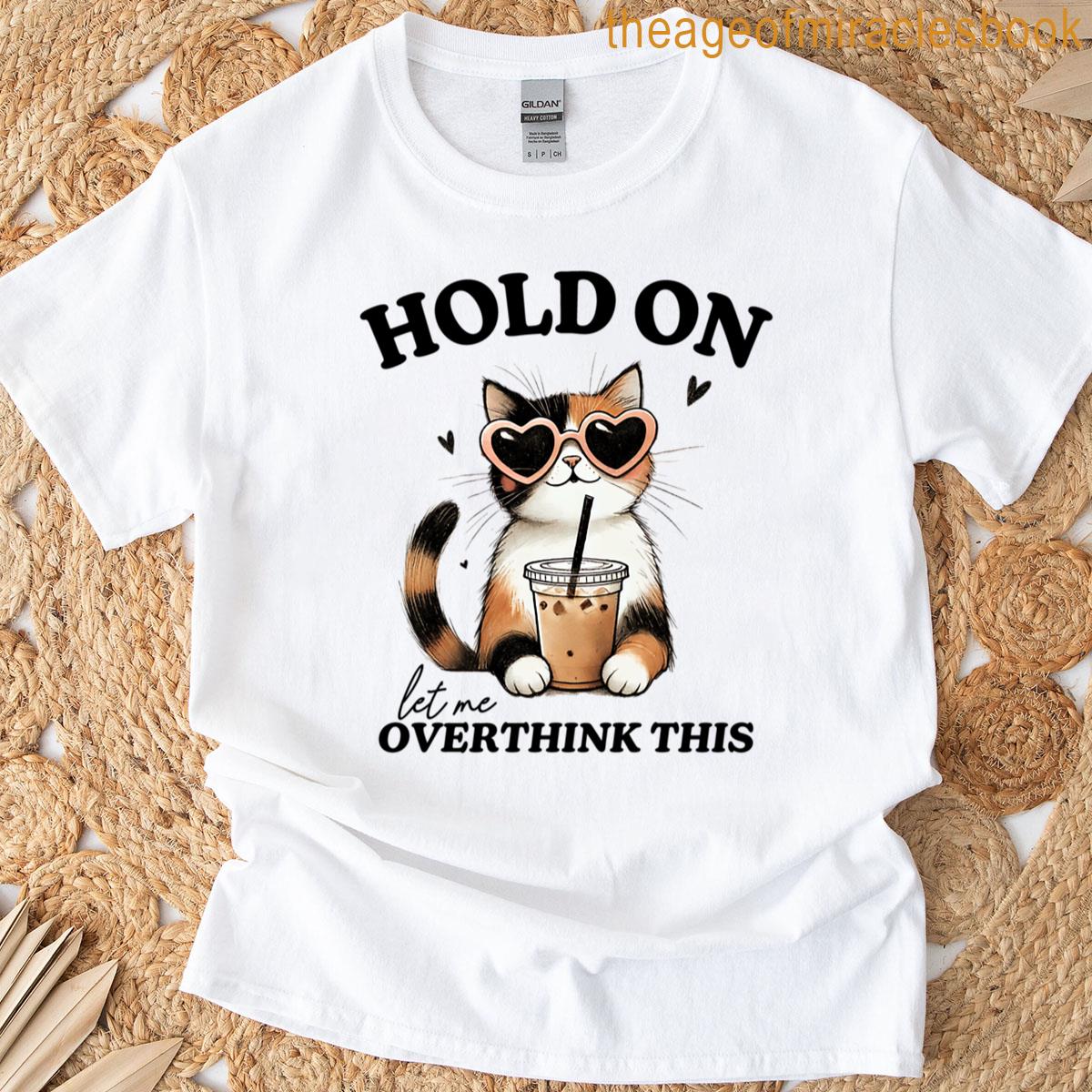 Hold On Let Me Overthink This Kitten Cat Feline Oversized T-shirt