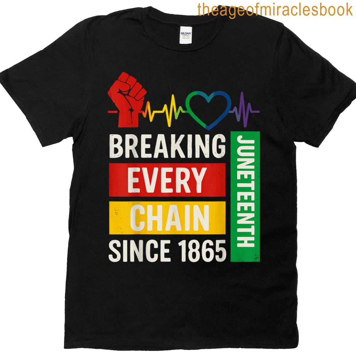 Breaking Every Chain Since 1865 Black Freedom Juneteenth T-shirt