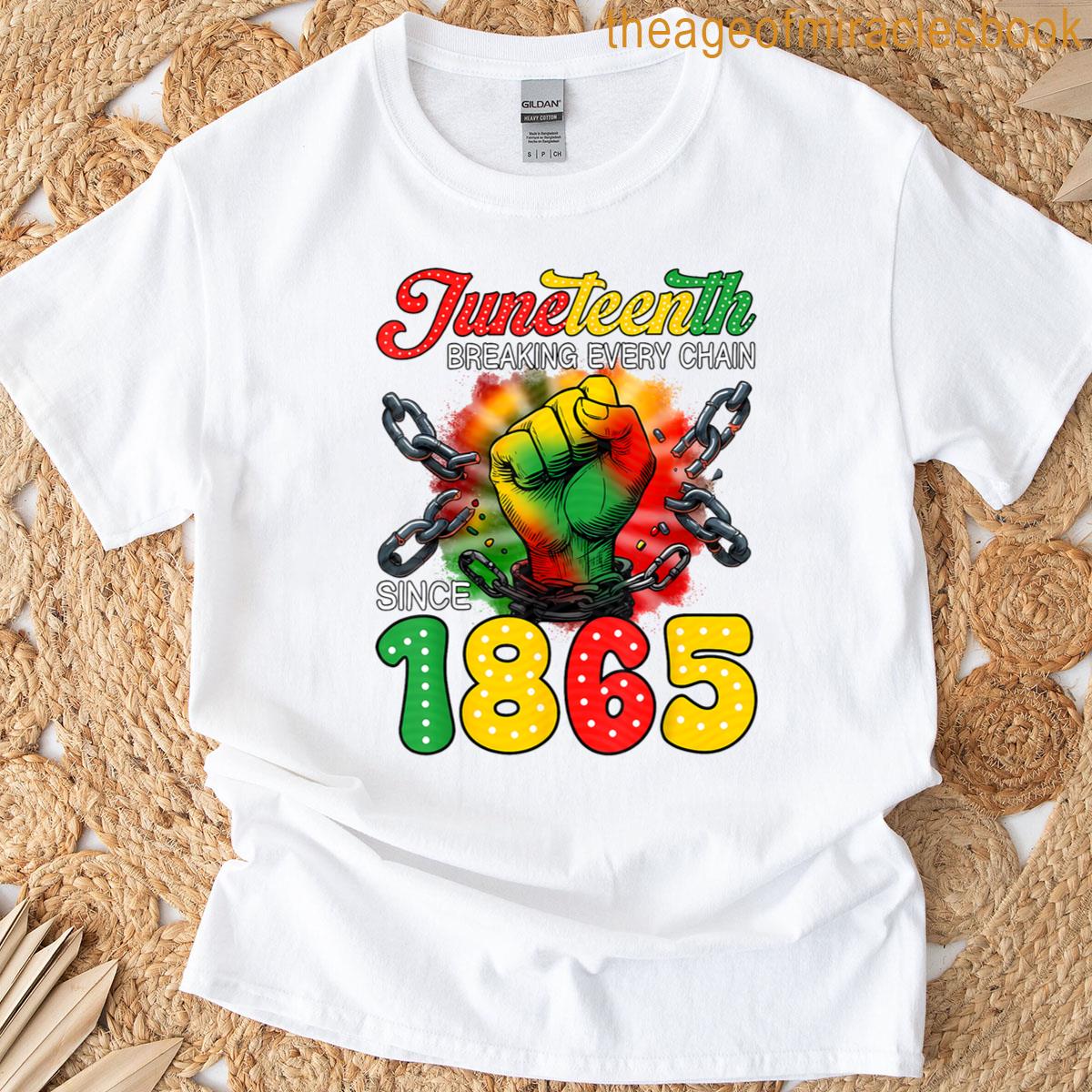 Breaking Every Chain Since 1865 Juneteenth Black Freedom T-shirt