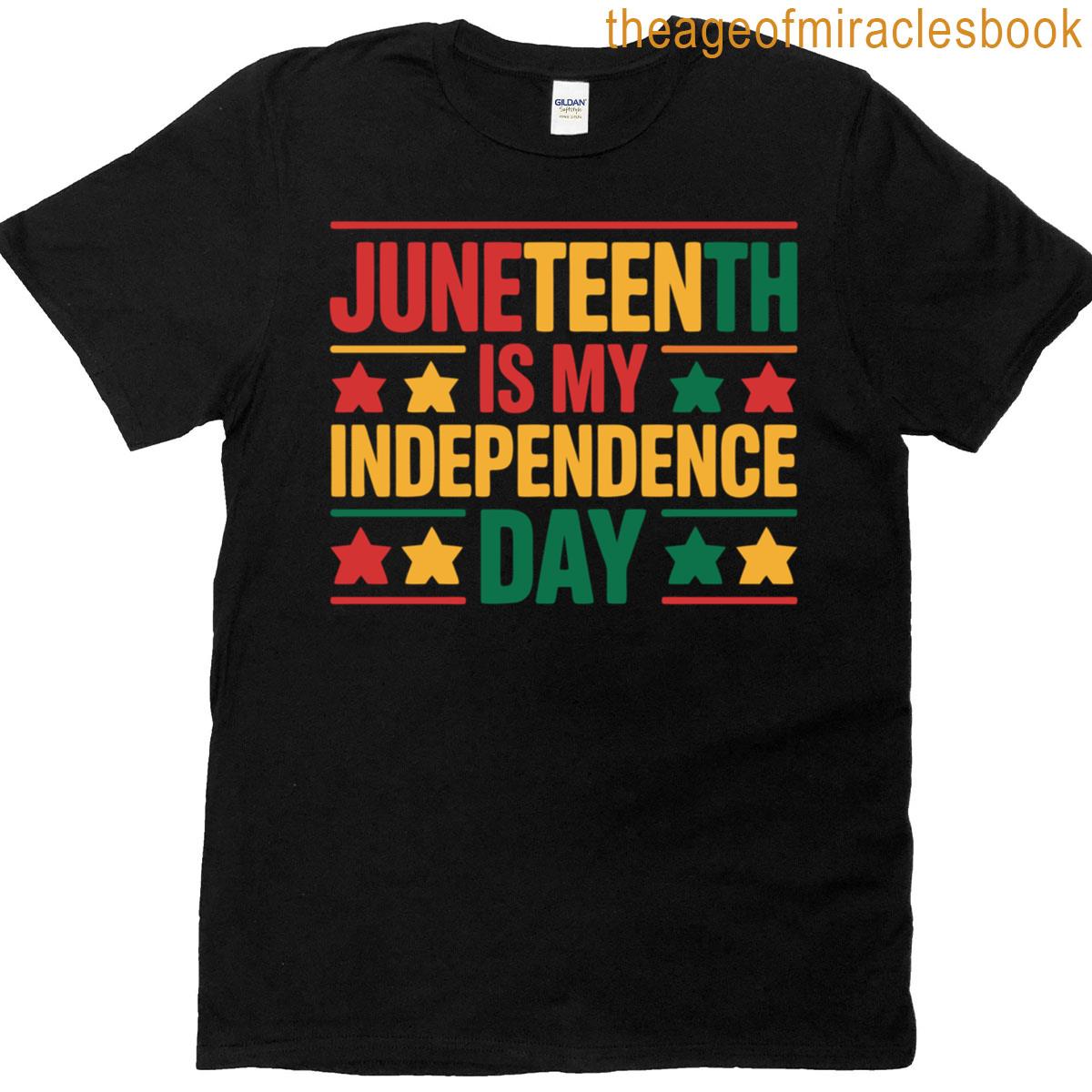 Juneteenth Is My Independence Day T-shirt
