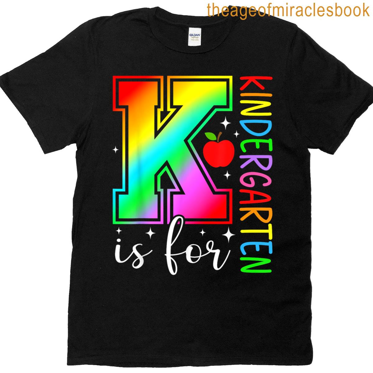 K Is For Kindergarten Rainbow Back To School Teacher Student T-shirt