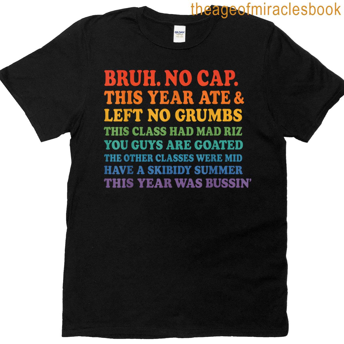 Last Day Of School Bruh No Cap This Year Ate Left No Crumbs T-shirt