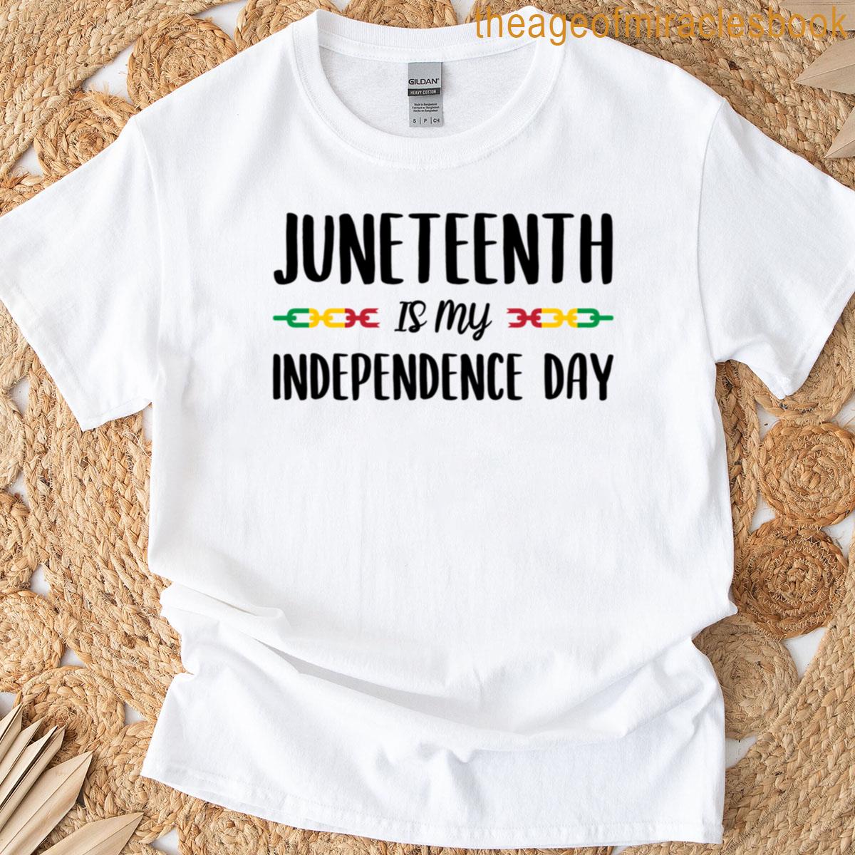 Juneteenth Is My Independence Day T-shirt