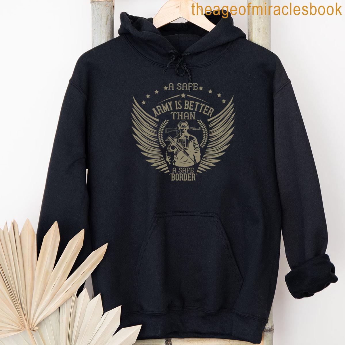 Alternative view of A Safe Army Is Better Than A Safe Border T-shirt