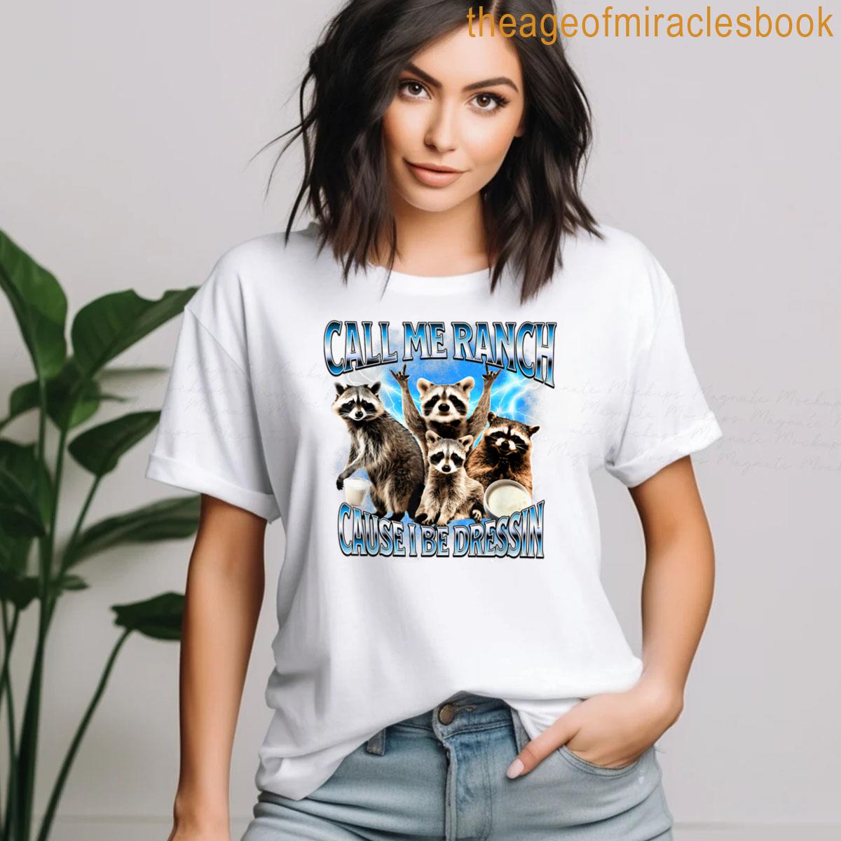 Call Me Ranch Cause I Be Dressin Funny Raccoon Meme T-shirt