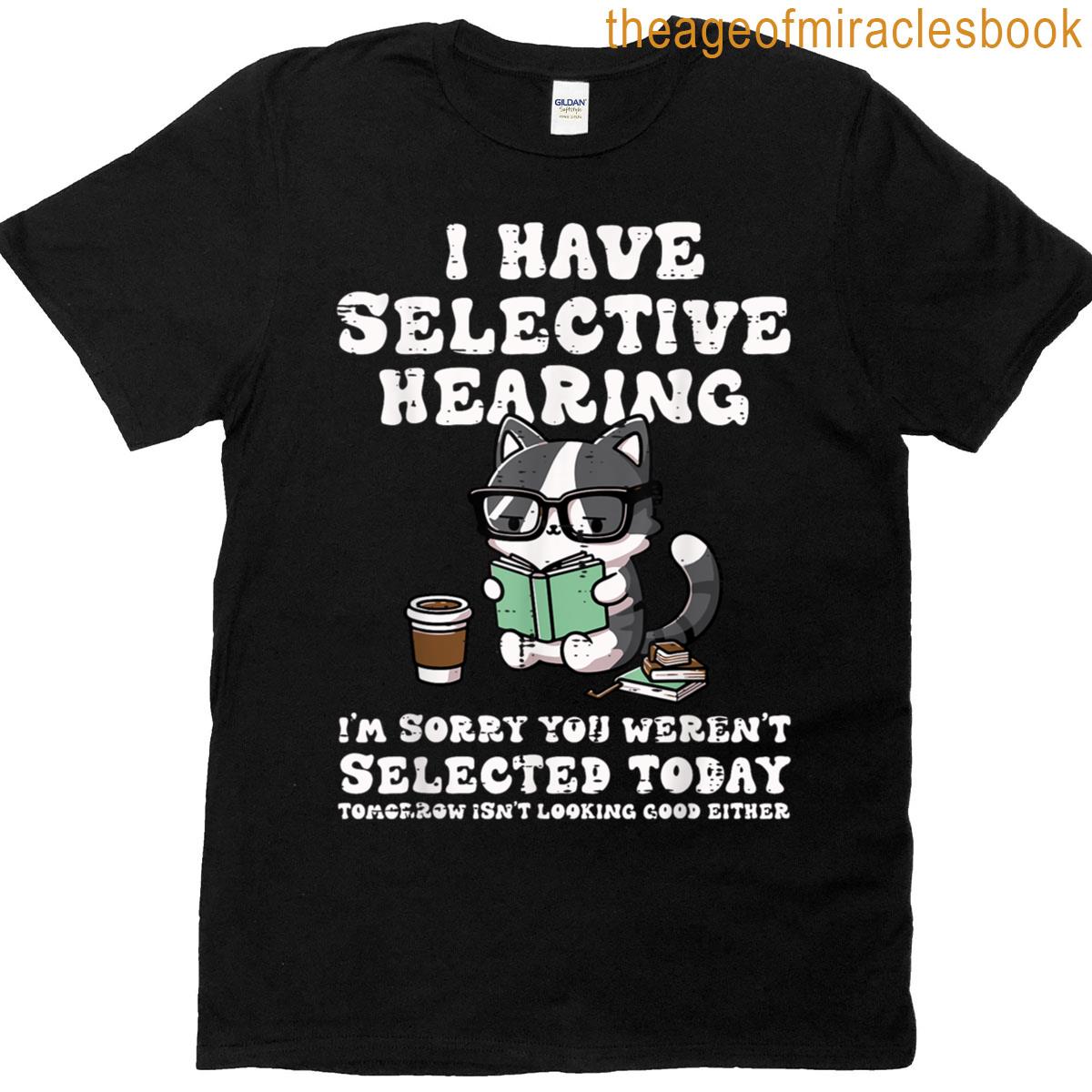 I Have Selective Hearing Cat Funny Saying Girls Kids Women T-shirt