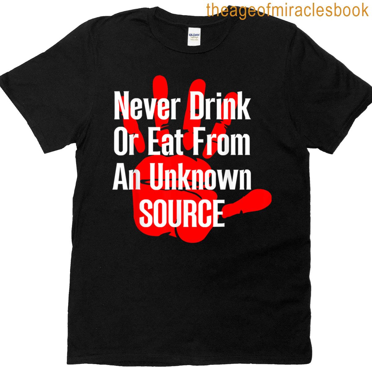 Never Drink Or Eat From Unknown Source Funny Saying T-shirt