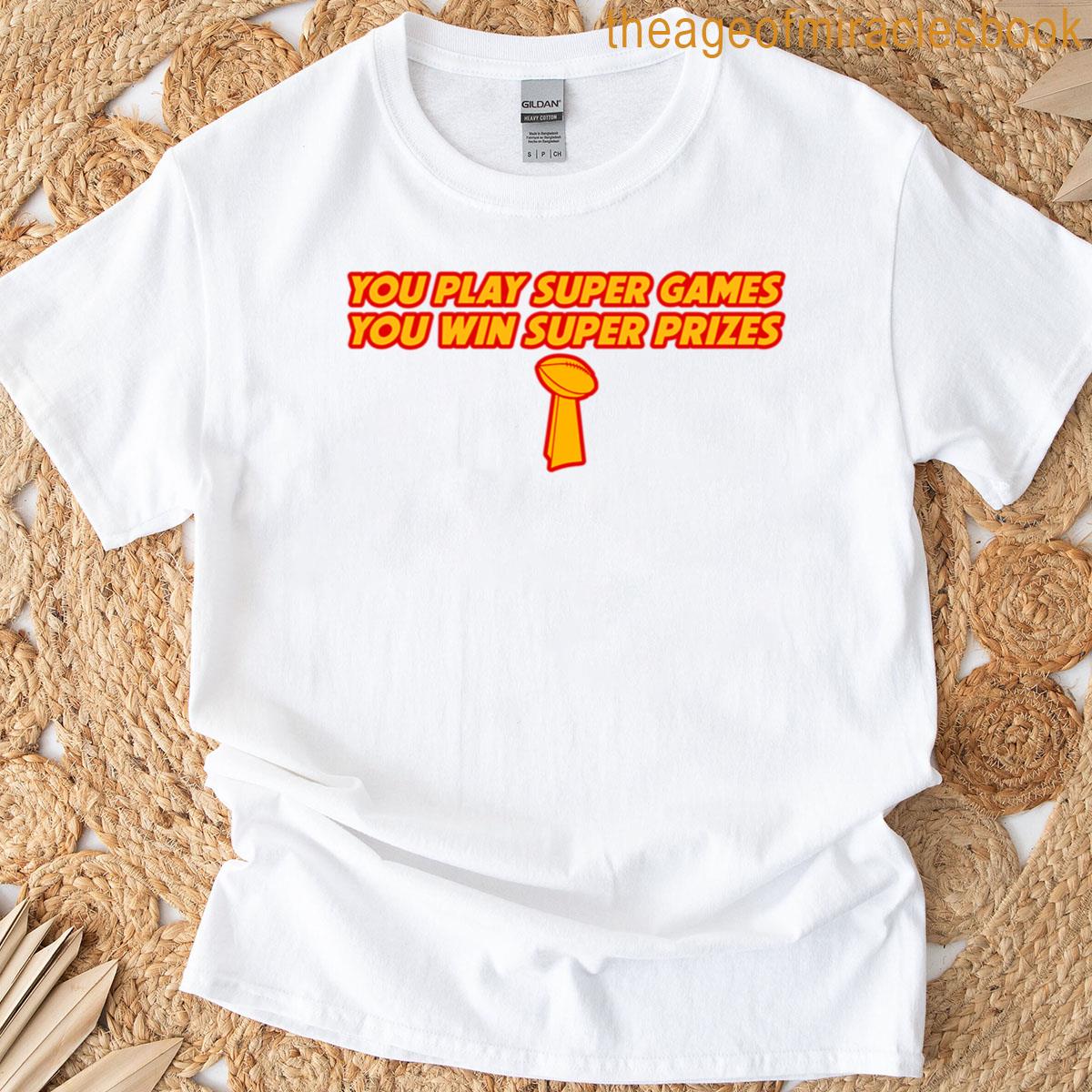 You Play Super Games You Win Super Prizes T-shirt