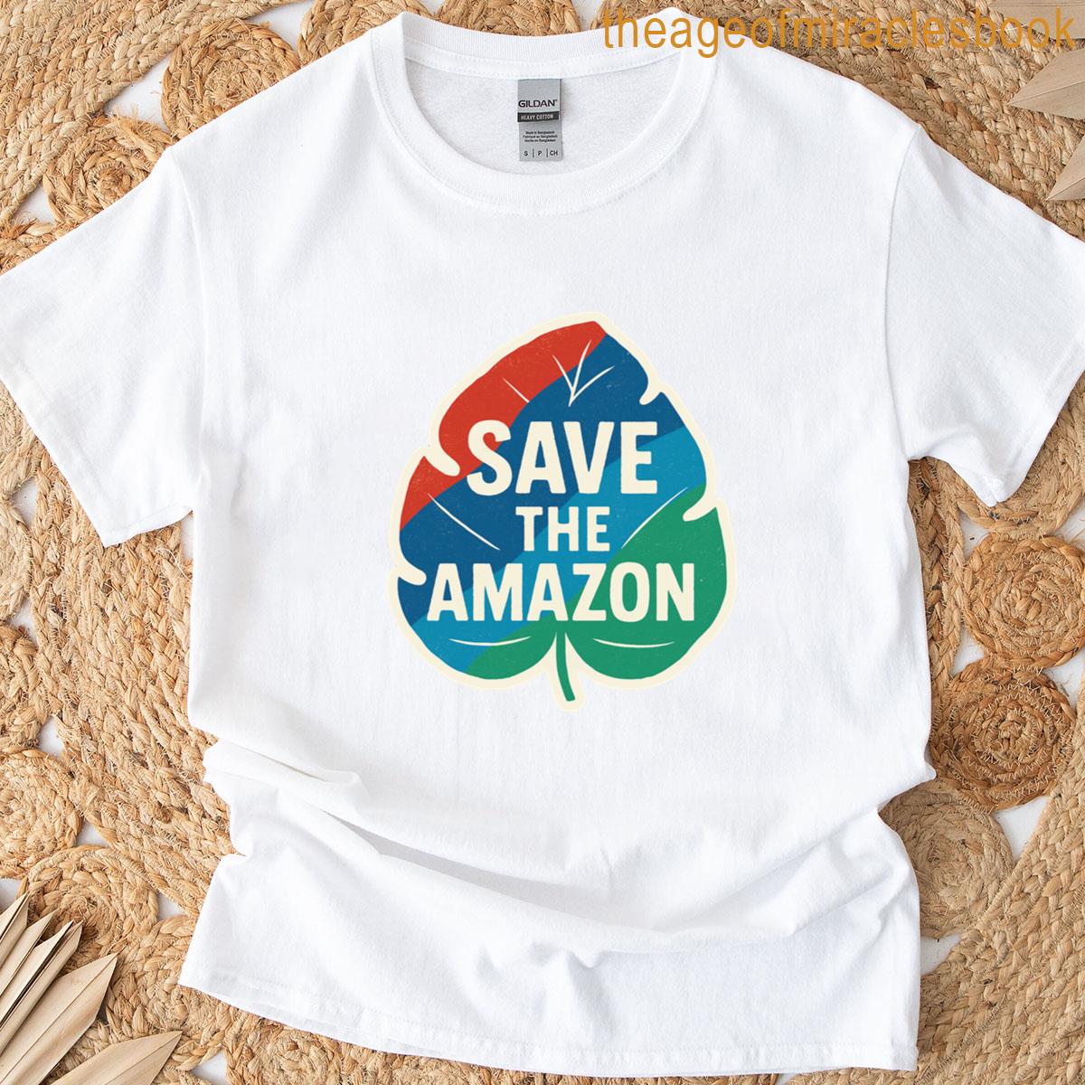 Protest Amazon Deforestation – Save The Amazon T-shirt