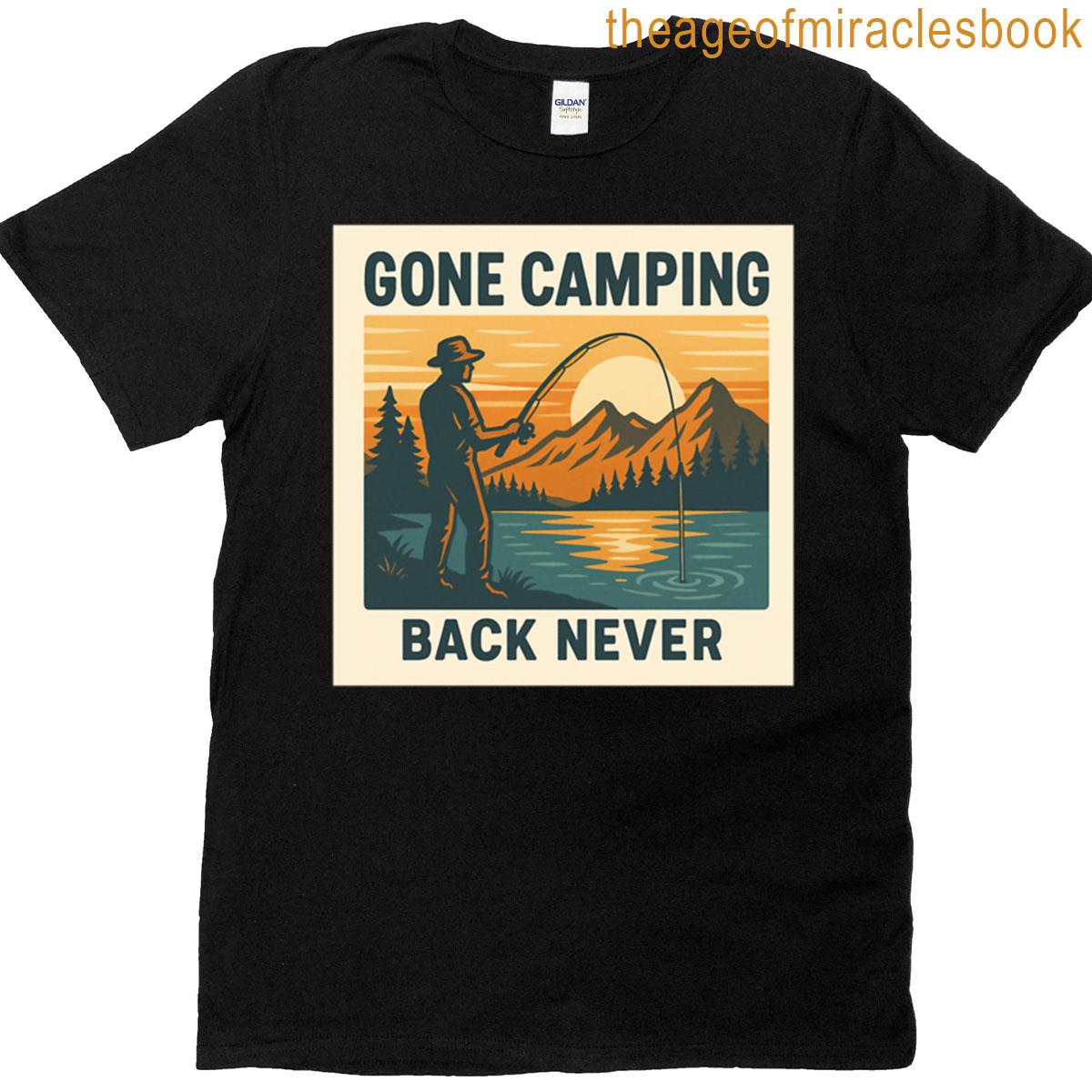 Gone Camping Back Never T-shirt