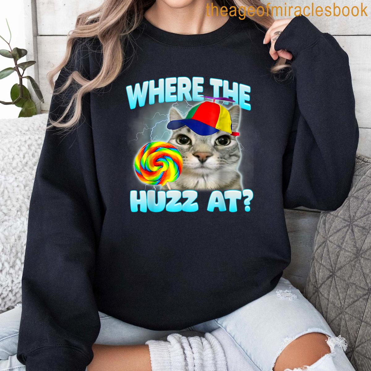 Where The Huzz At Funny Gen Z Gen Alpha Silly Cat Meme T-shirt