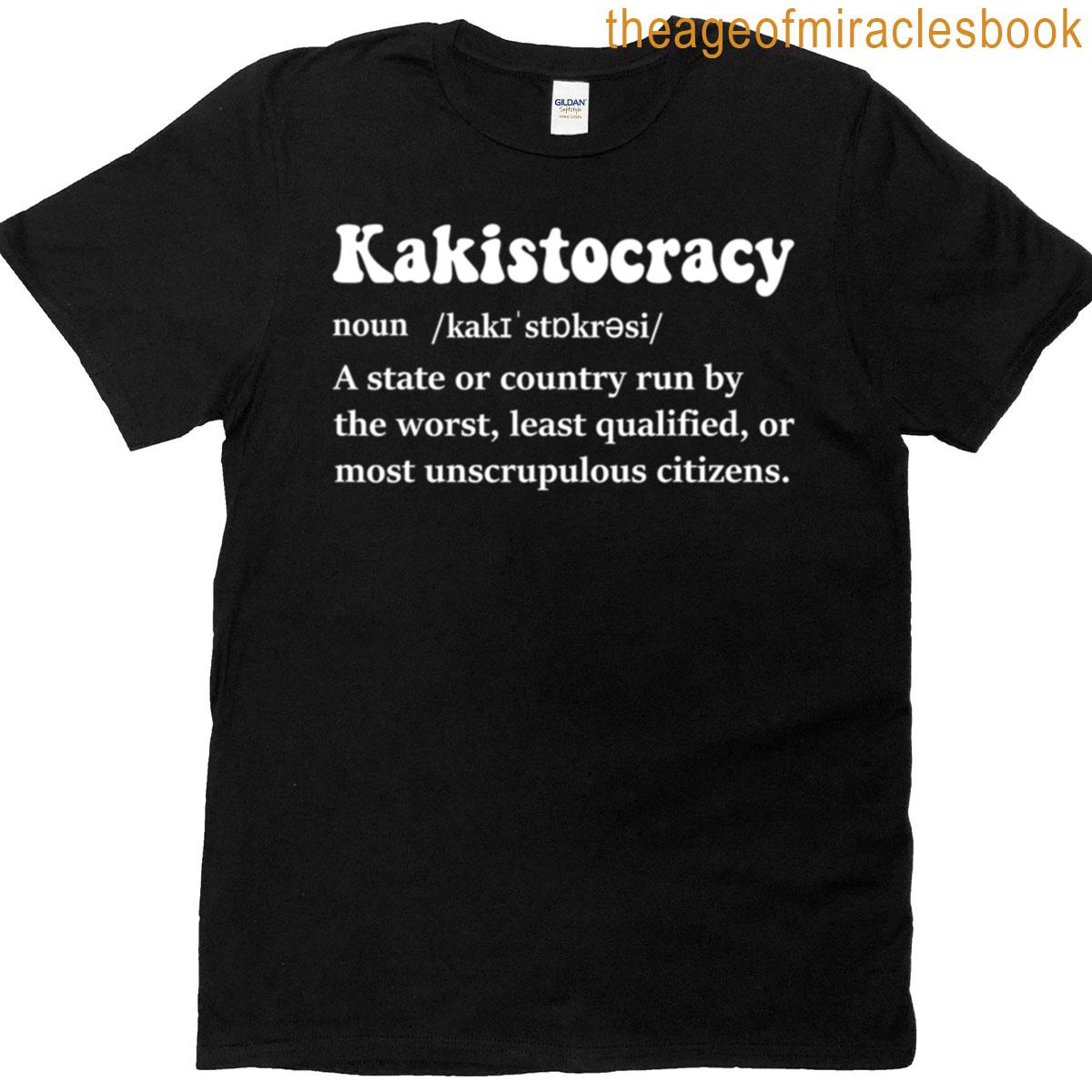 Kakistocracy-noun-a Country Run By The Worst Citizens T-shirt