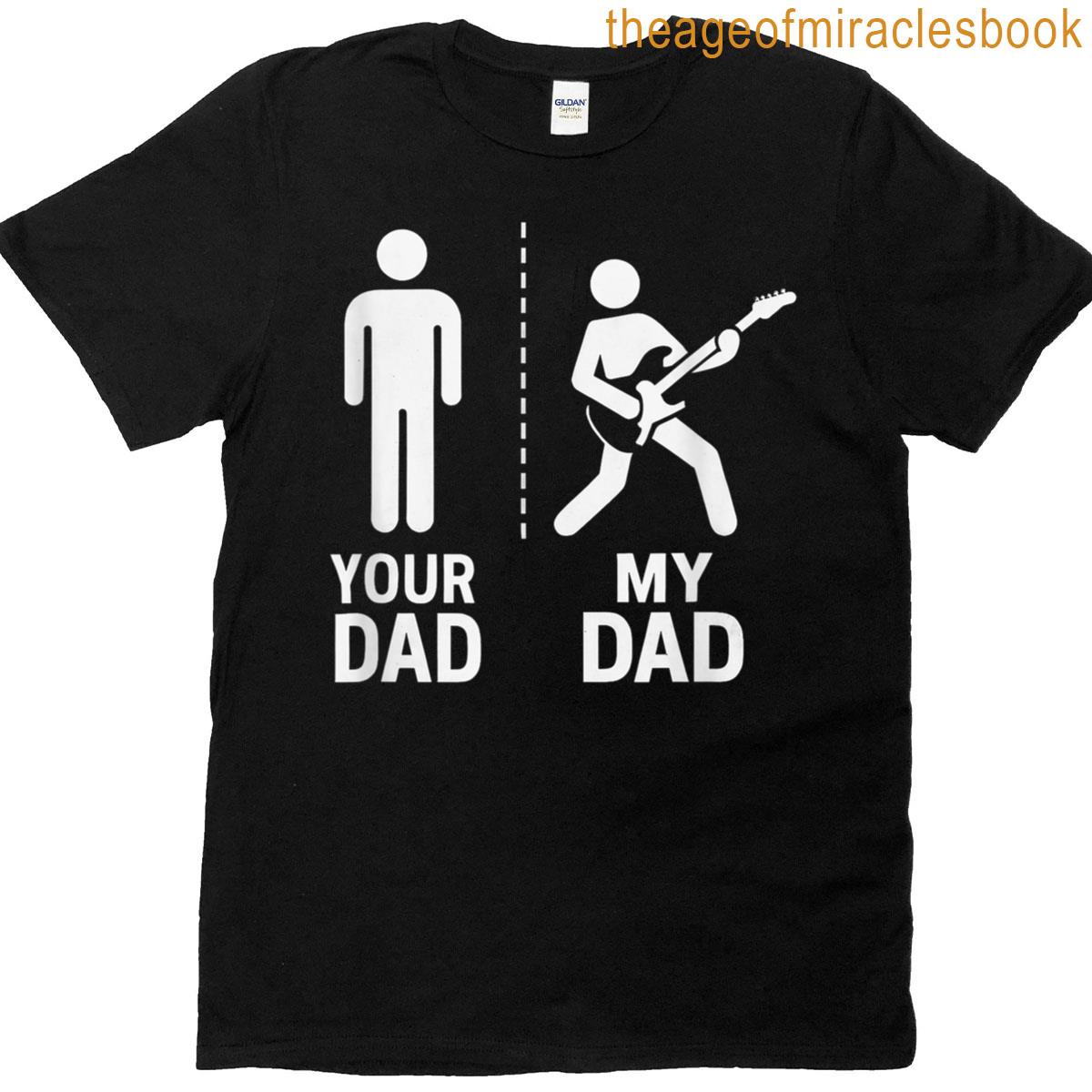Your Dad My Dad Guitarist Artist Bass Guitar Dad Fathers Day T-shirt
