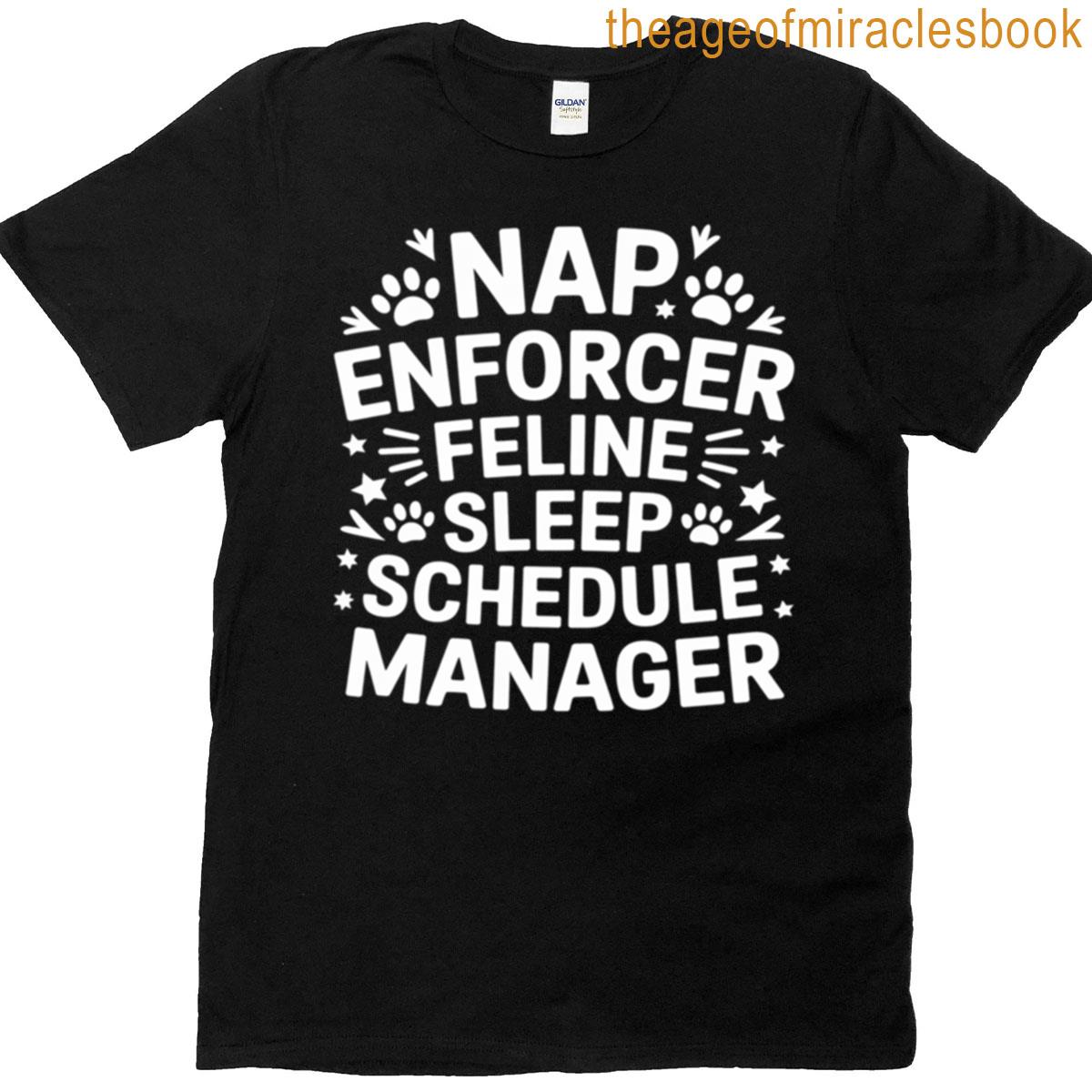 Nap Enforcer Feline Sleep Schedule Manager Funny Dog Saying T-shirt