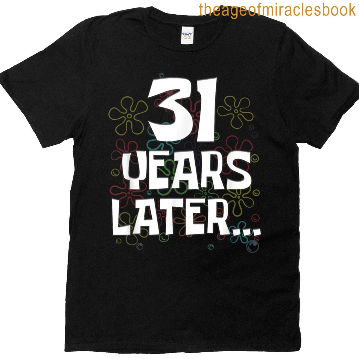31 Years Later Funny Meme 31 Year Old 31st Birthday T-shirt