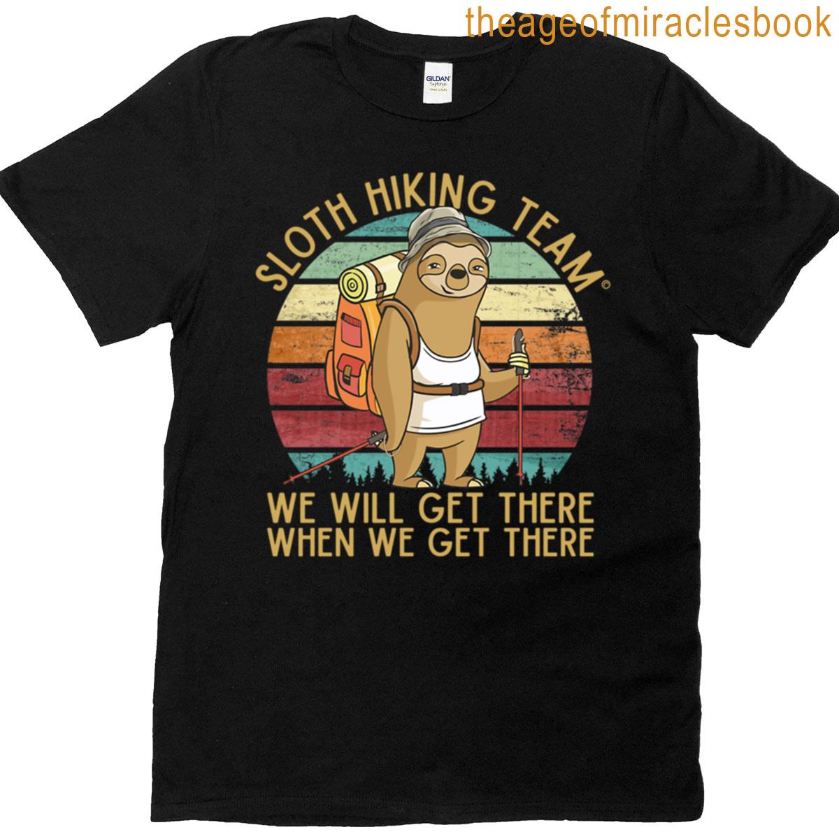 Sloth Hiking Team – We Will Get There When We Get There Funny Vintage T-shirt