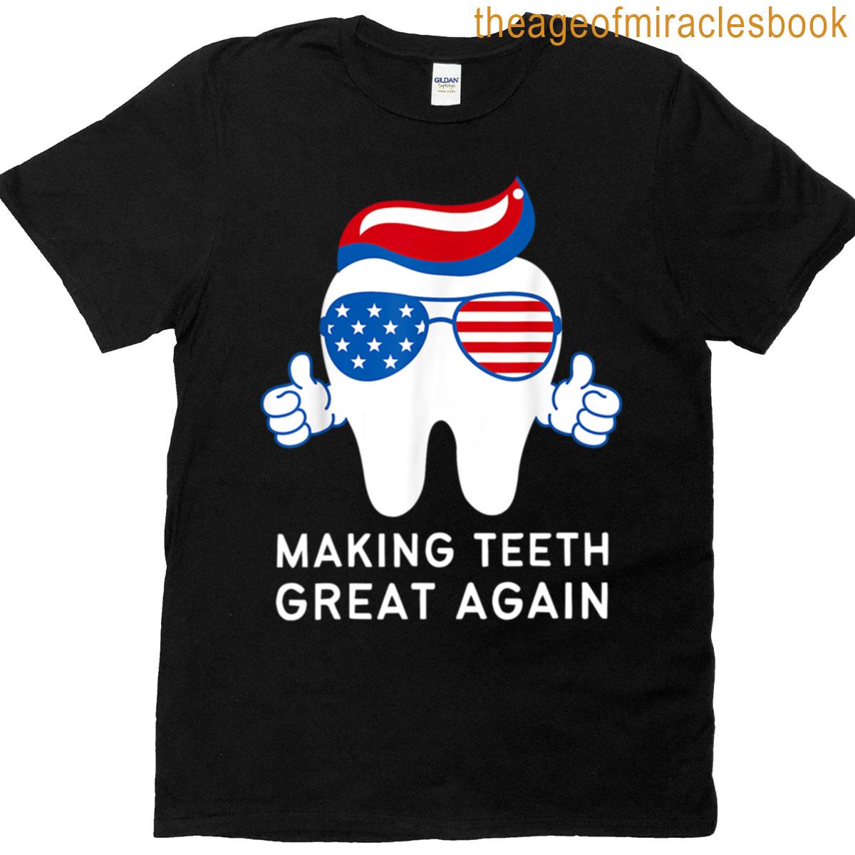 Making Teeth Great Again 4th Of July America Usa Dentists T-shirt